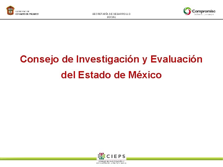 SECRETARÍA DE DESARROLLO SOCIAL Consejo de Investigación y Evaluación del Estado de México 