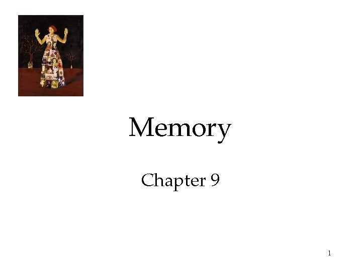 Memory Chapter 9 1 Memory is the basis