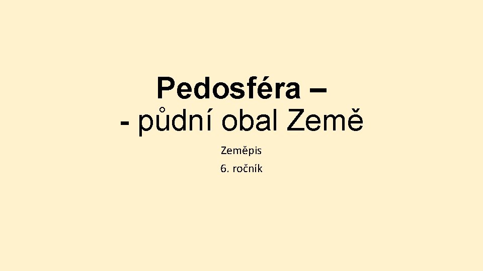 Pedosféra – - půdní obal Zeměpis 6. ročník 