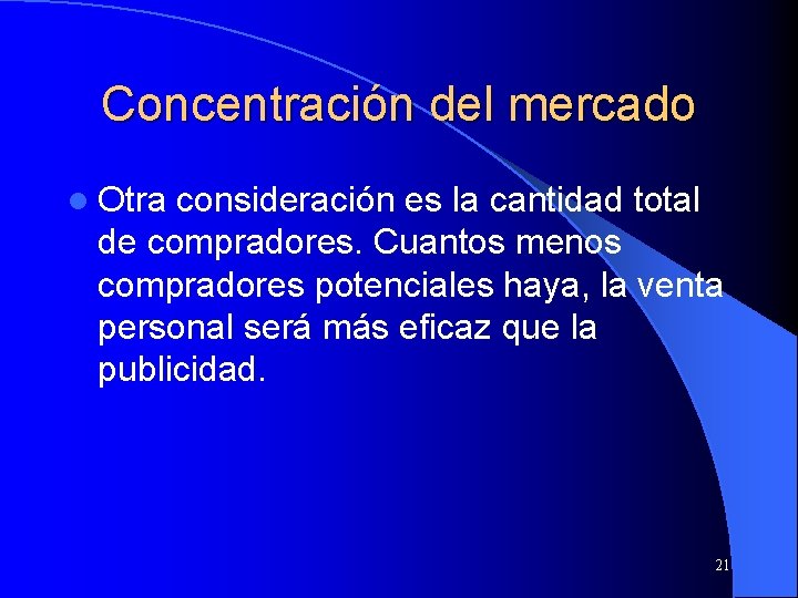 Concentración del mercado l Otra consideración es la cantidad total de compradores. Cuantos menos Concentración del mercado l Otra consideración es la cantidad total de compradores. Cuantos menos