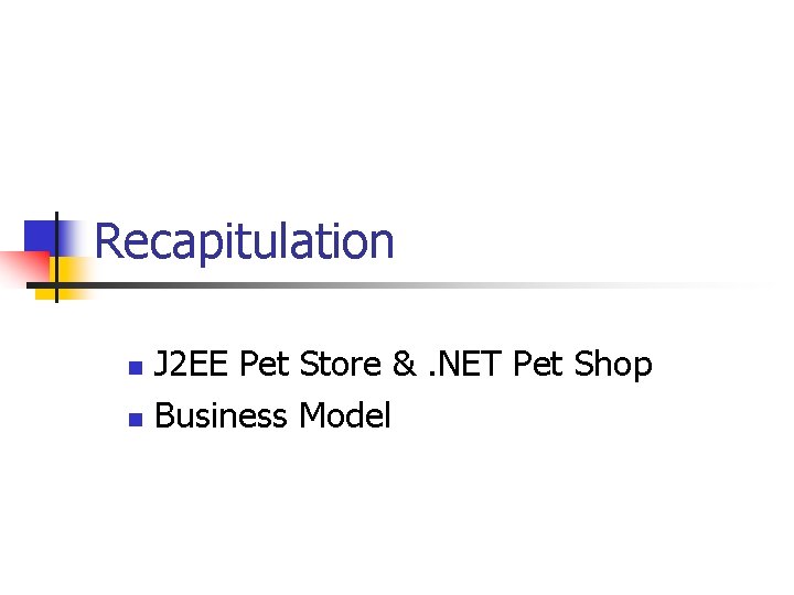 Recapitulation J 2 EE Pet Store &. NET Pet Shop n Business Model n