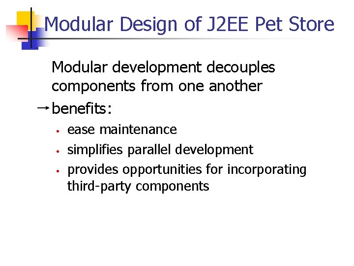 Modular Design of J 2 EE Pet Store Modular development decouples components from one