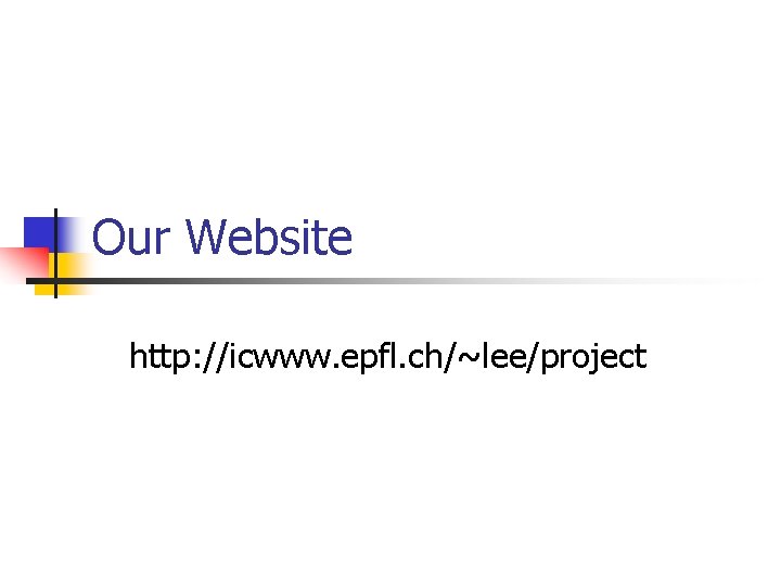 Our Website http: //icwww. epfl. ch/~lee/project 