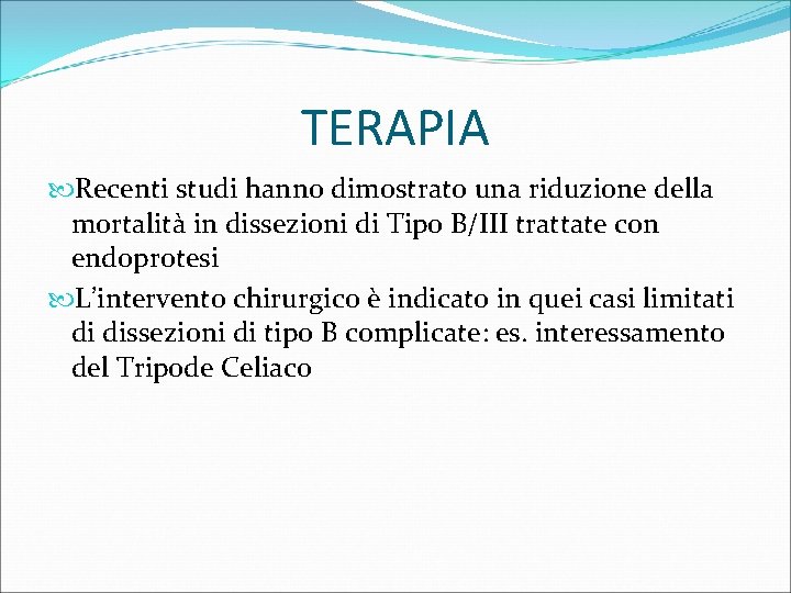 TERAPIA Recenti studi hanno dimostrato una riduzione della mortalità in dissezioni di Tipo B/III