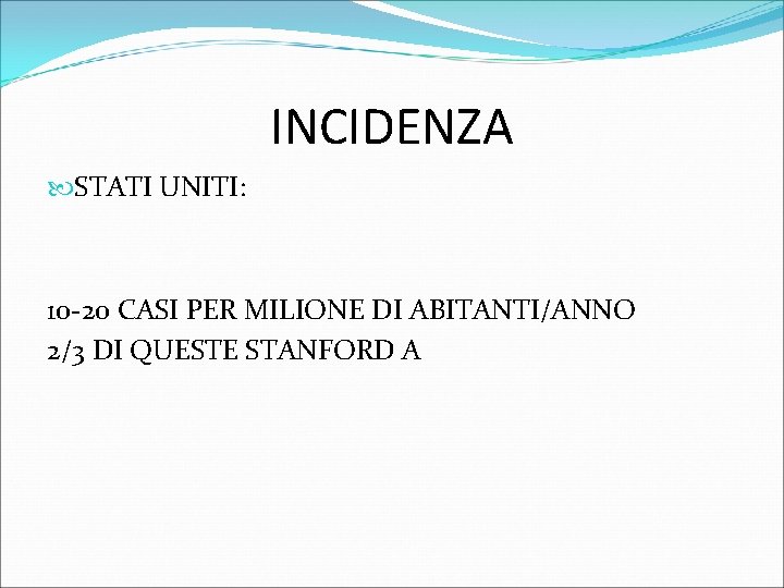 INCIDENZA STATI UNITI: 10 -20 CASI PER MILIONE DI ABITANTI/ANNO 2/3 DI QUESTE STANFORD