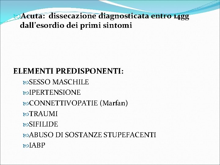  Acuta: dissecazione diagnosticata entro 14 gg dall’esordio dei primi sintomi ELEMENTI PREDISPONENTI: SESSO