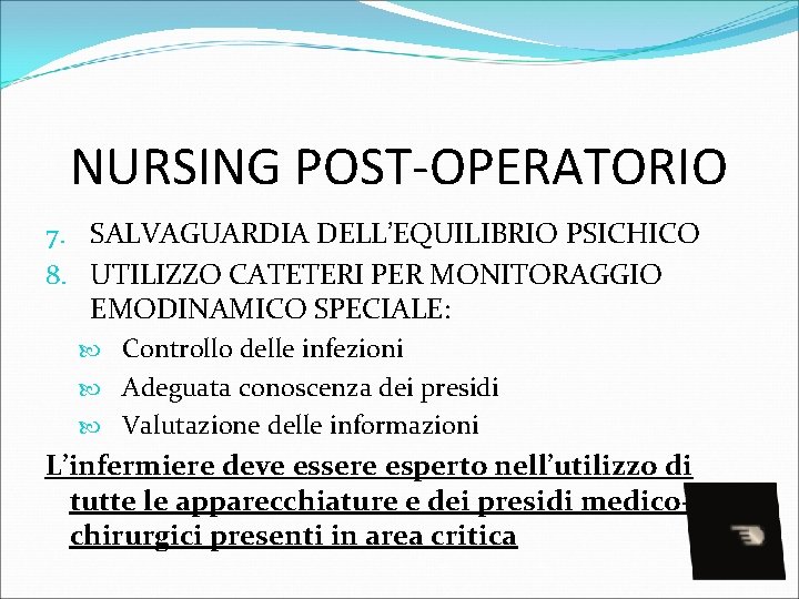 NURSING POST-OPERATORIO 7. SALVAGUARDIA DELL’EQUILIBRIO PSICHICO 8. UTILIZZO CATETERI PER MONITORAGGIO EMODINAMICO SPECIALE: Controllo