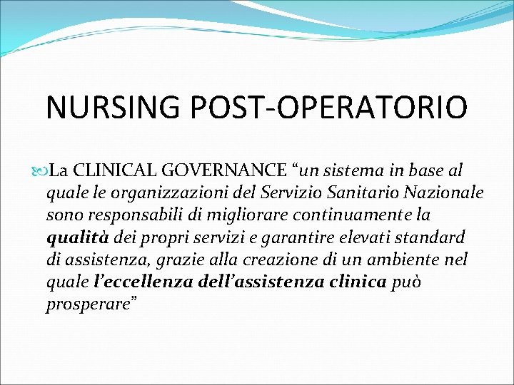 NURSING POST-OPERATORIO La CLINICAL GOVERNANCE “un sistema in base al quale le organizzazioni del