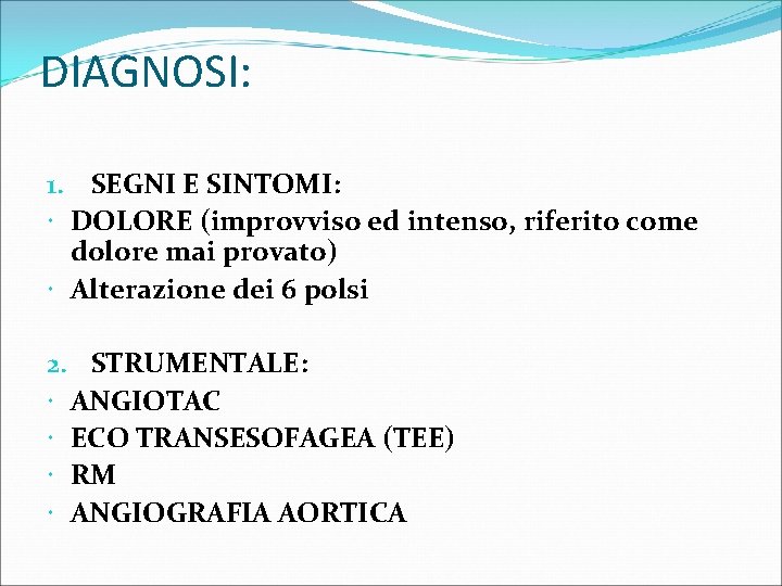 DIAGNOSI: 1. SEGNI E SINTOMI: DOLORE (improvviso ed intenso, riferito come dolore mai provato)