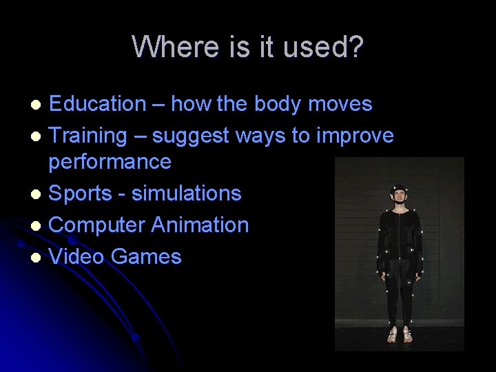 Where is it used? Education – how the body moves l Training – suggest