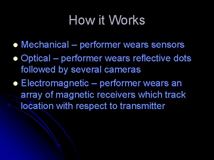 How it Works Mechanical – performer wears sensors l Optical – performer wears reflective