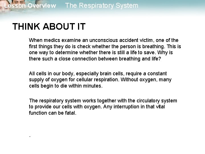 Lesson Overview The Respiratory System THINK ABOUT IT When medics examine an unconscious accident