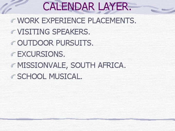 CALENDAR LAYER. WORK EXPERIENCE PLACEMENTS. VISITING SPEAKERS. OUTDOOR PURSUITS. EXCURSIONS. MISSIONVALE, SOUTH AFRICA. SCHOOL