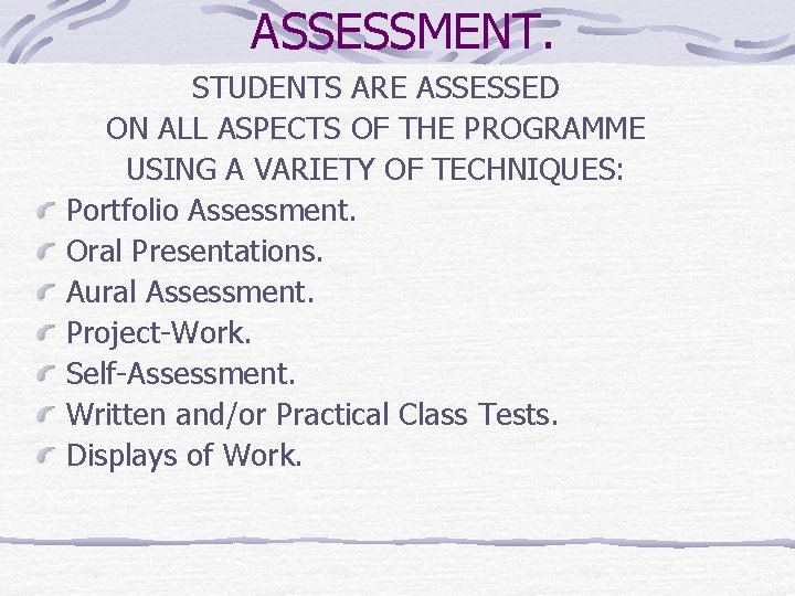 ASSESSMENT. STUDENTS ARE ASSESSED ON ALL ASPECTS OF THE PROGRAMME USING A VARIETY OF