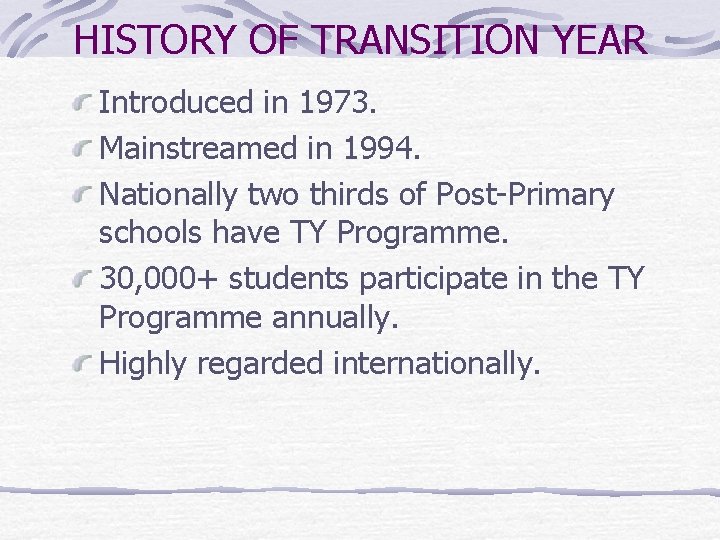 HISTORY OF TRANSITION YEAR Introduced in 1973. Mainstreamed in 1994. Nationally two thirds of