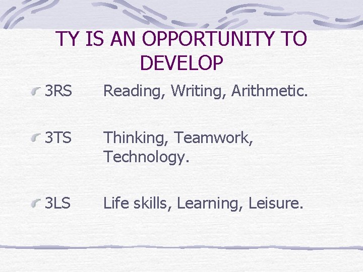 TY IS AN OPPORTUNITY TO DEVELOP 3 RS Reading, Writing, Arithmetic. 3 TS Thinking,