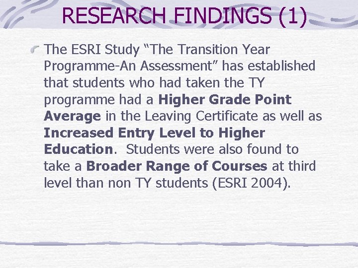 RESEARCH FINDINGS (1) The ESRI Study “The Transition Year Programme-An Assessment” has established that