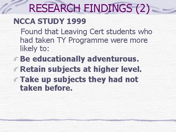 RESEARCH FINDINGS (2) NCCA STUDY 1999 Found that Leaving Cert students who had taken