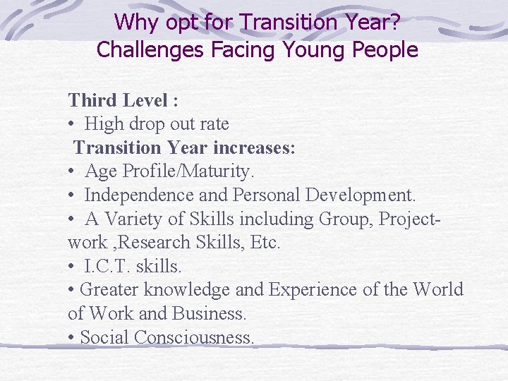 Why opt for Transition Year? Challenges Facing Young People Third Level : • High