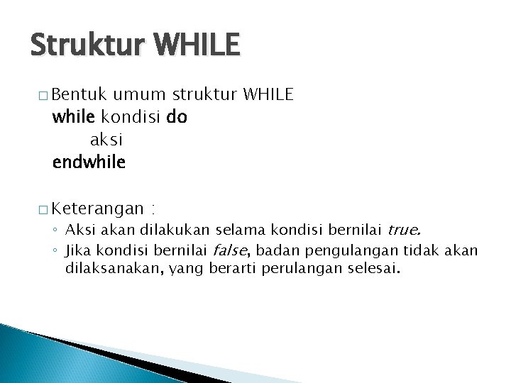 Struktur WHILE � Bentuk umum struktur WHILE while kondisi do aksi endwhile � Keterangan