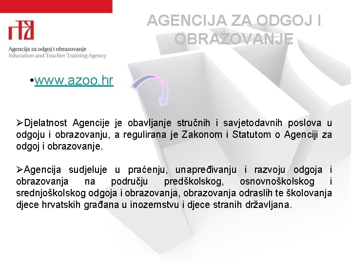 AGENCIJA ZA ODGOJ I OBRAZOVANJE • www. azoo. hr ØDjelatnost Agencije je obavljanje stručnih