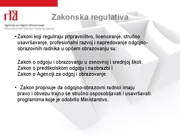 Zakonska regulativa • Zakoni koji reguliraju pripravništvo, licenciranje, stručno usavršavanje, profesionalni razvoj i napredovanje