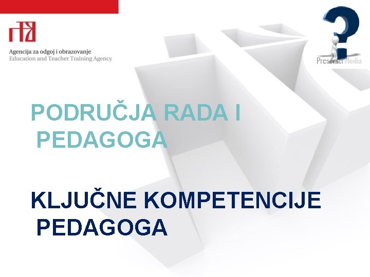 PODRUČJA RADA I PEDAGOGA KLJUČNE KOMPETENCIJE PEDAGOGA 