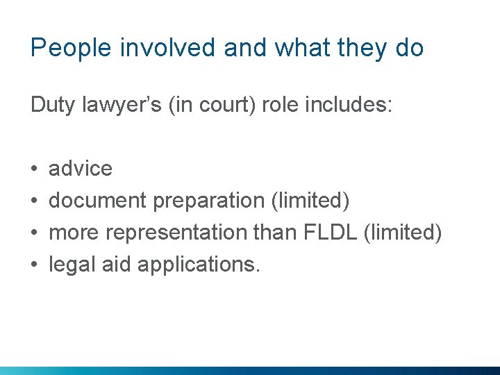 People involved and what they do Duty lawyer’s (in court) role includes: • •