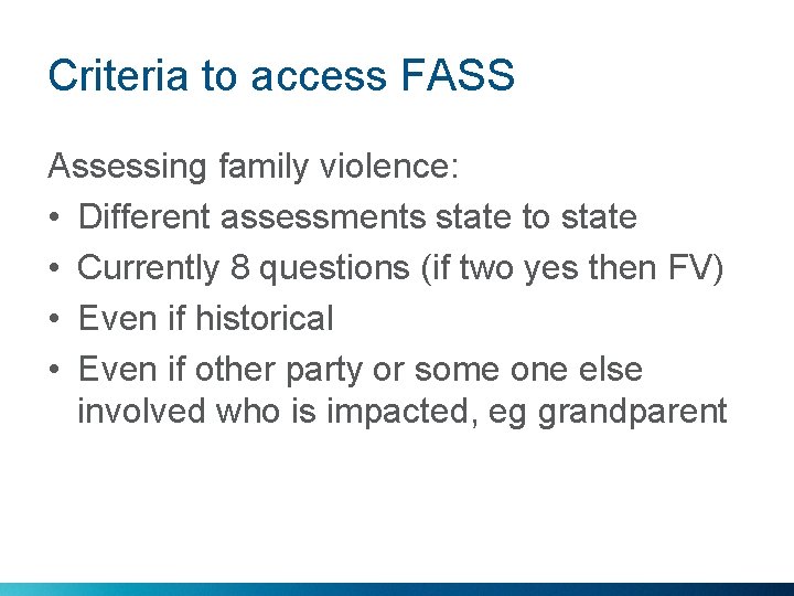 Criteria to access FASS Assessing family violence: • Different assessments state to state •