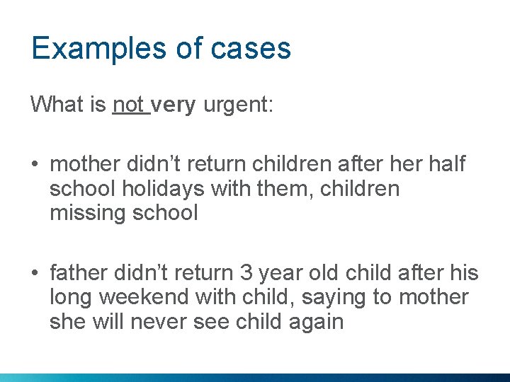 Examples of cases What is not very urgent: • mother didn’t return children after
