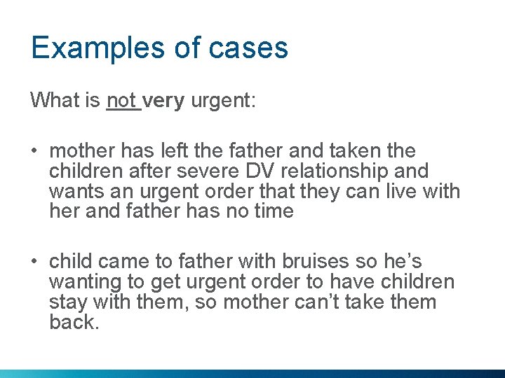 Examples of cases What is not very urgent: • mother has left the father
