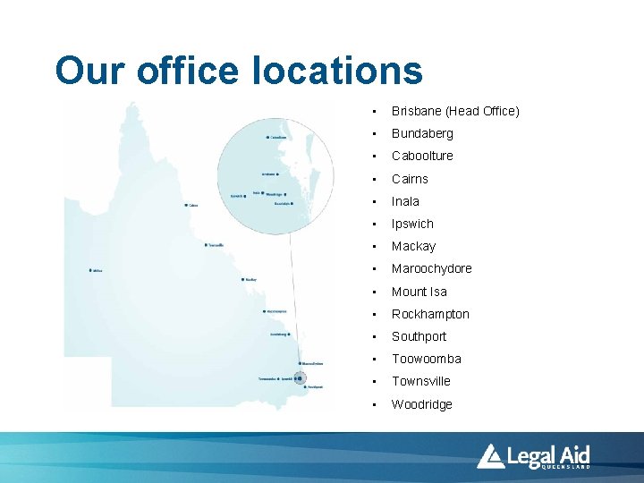 Our office locations • Brisbane (Head Office) • Bundaberg • Caboolture • Cairns •