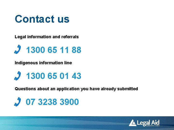 Contact us Legal information and referrals 1300 65 11 88 Indigenous information line 1300