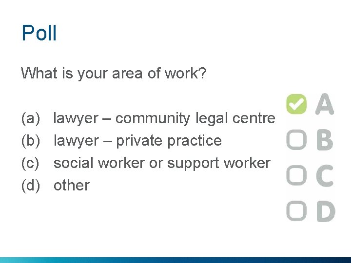 Poll What is your area of work? (a) (b) (c) (d) lawyer – community