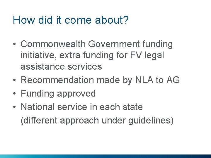 How did it come about? • Commonwealth Government funding initiative, extra funding for FV