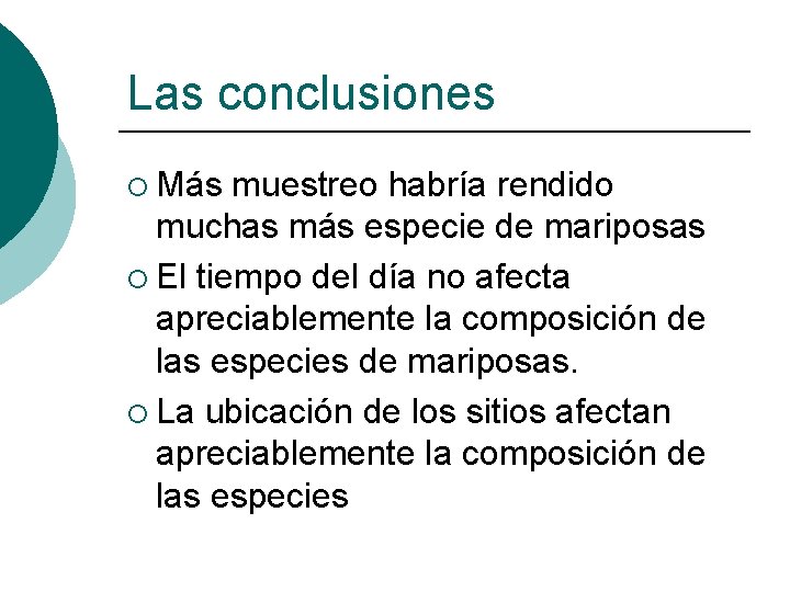 Las conclusiones ¡ Más muestreo habría rendido muchas más especie de mariposas ¡ El