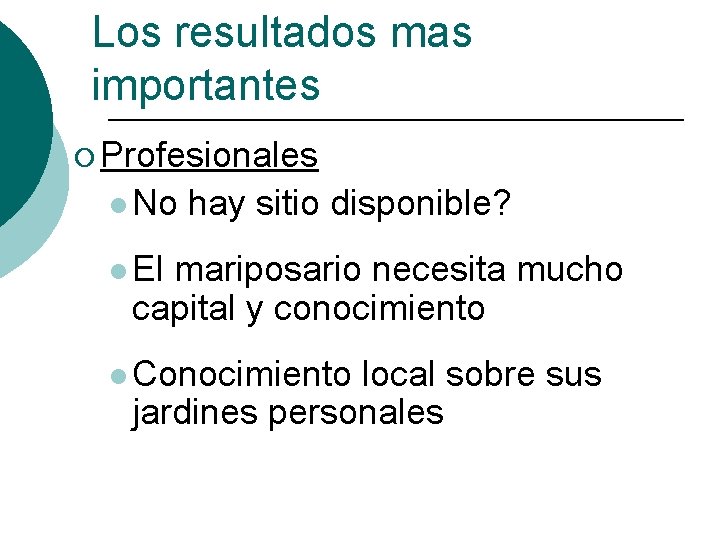 Los resultados mas importantes ¡ Profesionales l No hay sitio disponible? l El mariposario