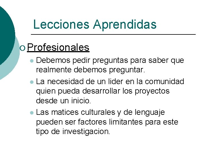 Lecciones Aprendidas ¡ Profesionales Debemos pedir preguntas para saber que realmente debemos preguntar. l