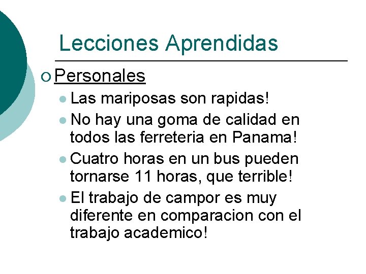 Lecciones Aprendidas ¡ Personales l Las mariposas son rapidas! l No hay una goma