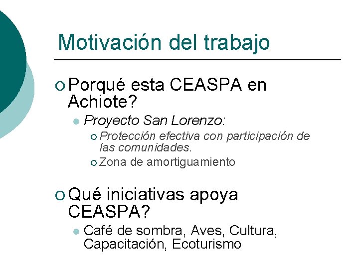 Motivación del trabajo ¡ Porqué esta CEASPA en Achiote? l Proyecto San Lorenzo: ¡