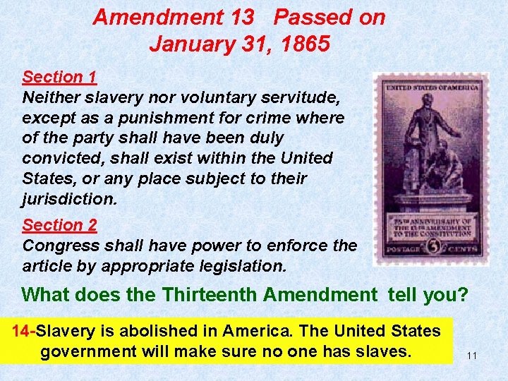 Amendment 13 Passed on January 31, 1865 Section 1 Neither slavery nor voluntary servitude,