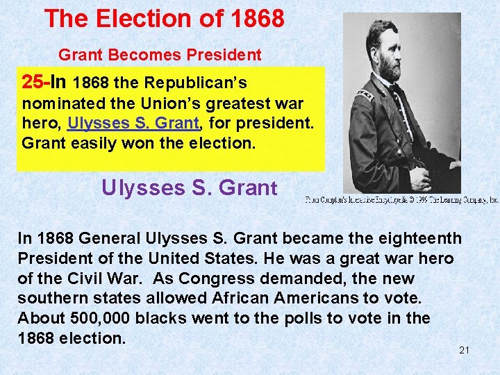The Election of 1868 Grant Becomes President 25 -In 1868 the Republican’s nominated the