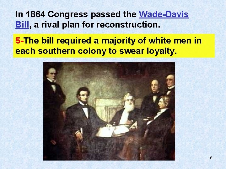 In 1864 Congress passed the Wade-Davis Bill, a rival plan for reconstruction. 5 -The
