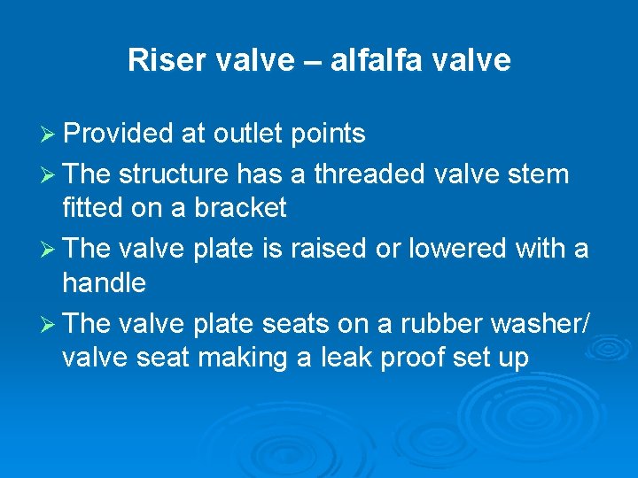 Riser valve – alfalfa valve Ø Provided at outlet points Ø The structure has