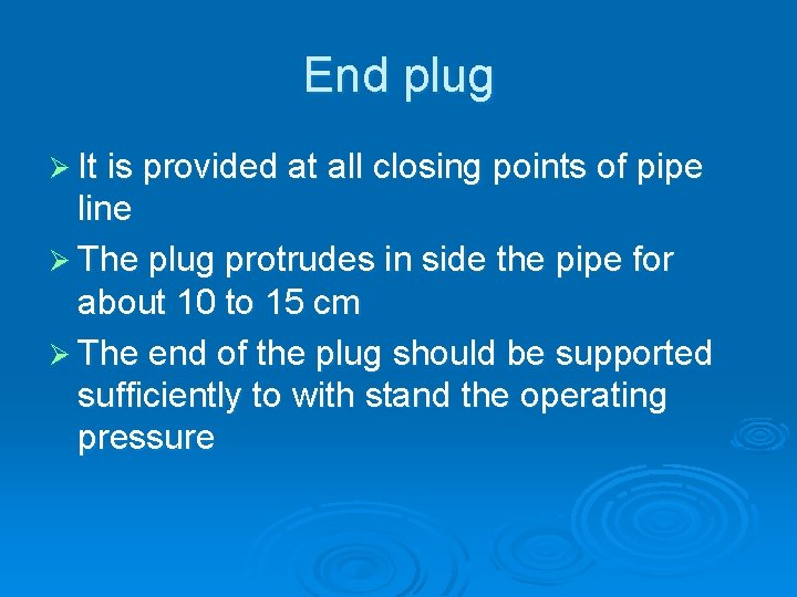 End plug Ø It is provided at all closing points of pipe line Ø