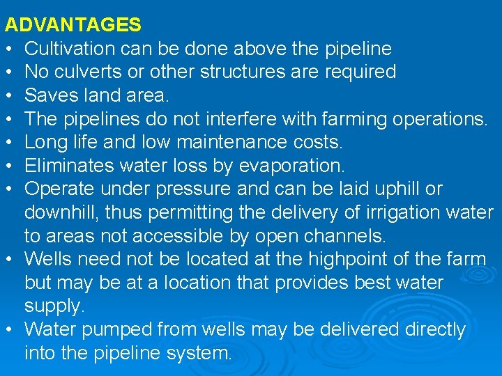 ADVANTAGES • Cultivation can be done above the pipeline • No culverts or other