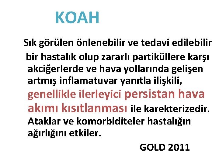 KOAH Sık görülen önlenebilir ve tedavi edilebilir bir hastalık olup zararlı partiküllere karşı akciğerlerde KOAH Sık görülen önlenebilir ve tedavi edilebilir bir hastalık olup zararlı partiküllere karşı akciğerlerde