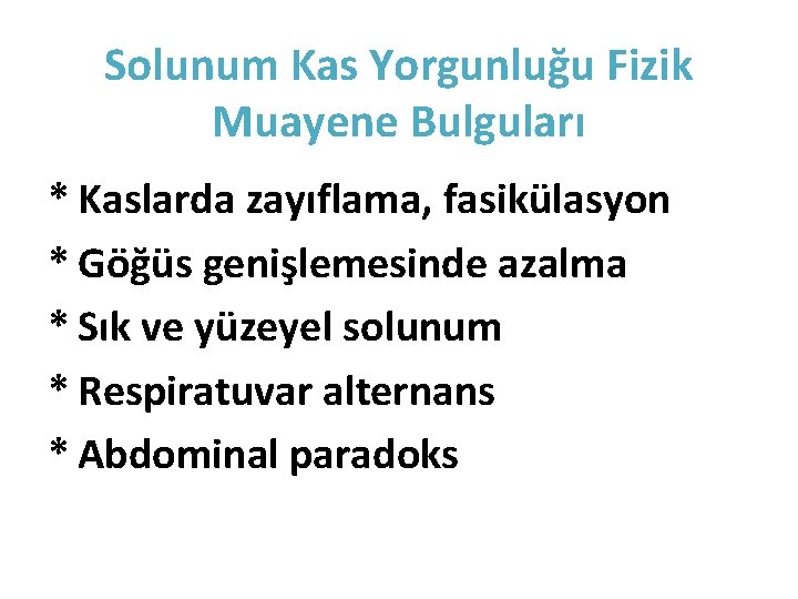 Solunum Kas Yorgunluğu Fizik Muayene Bulguları * Kaslarda zayıflama, fasikülasyon * Göğüs genişlemesinde azalma Solunum Kas Yorgunluğu Fizik Muayene Bulguları * Kaslarda zayıflama, fasikülasyon * Göğüs genişlemesinde azalma