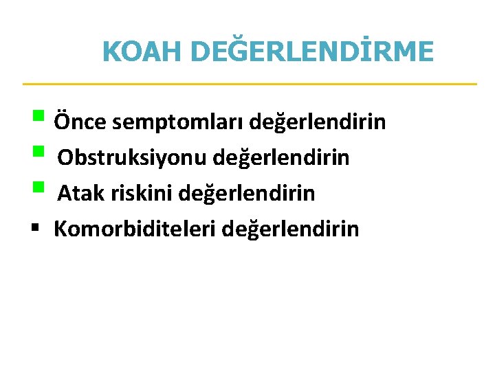 KOAH DEĞERLENDİRME § Önce semptomları değerlendirin § Obstruksiyonu değerlendirin § Atak riskini değerlendirin § KOAH DEĞERLENDİRME § Önce semptomları değerlendirin § Obstruksiyonu değerlendirin § Atak riskini değerlendirin §