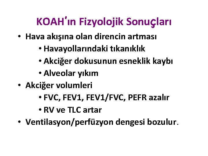 KOAH’ın Fizyolojik Sonuçları • Hava akışına olan direncin artması • Havayollarındaki tıkanıklık • Akciğer KOAH’ın Fizyolojik Sonuçları • Hava akışına olan direncin artması • Havayollarındaki tıkanıklık • Akciğer